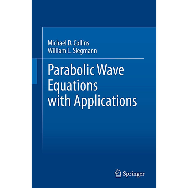 Parabolic Wave Equations with Applications, Michael D. Collins, William L. Siegmann