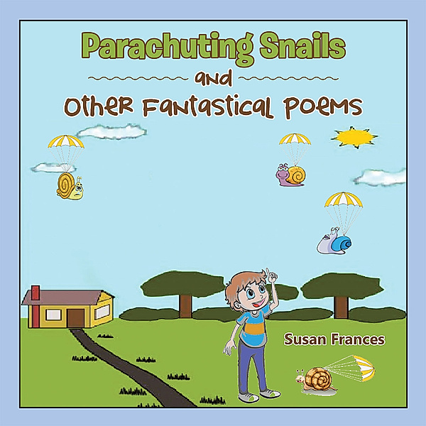 Parachuting Snails and Other Fantastical Poems, Susan Frances