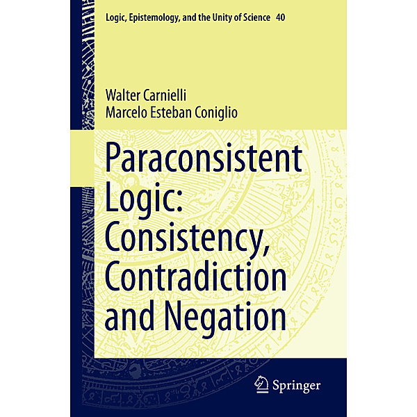 Paraconsistent Logic: Consistency, Contradiction and Negation, Walter Carnielli, Marcelo Esteban Coniglio