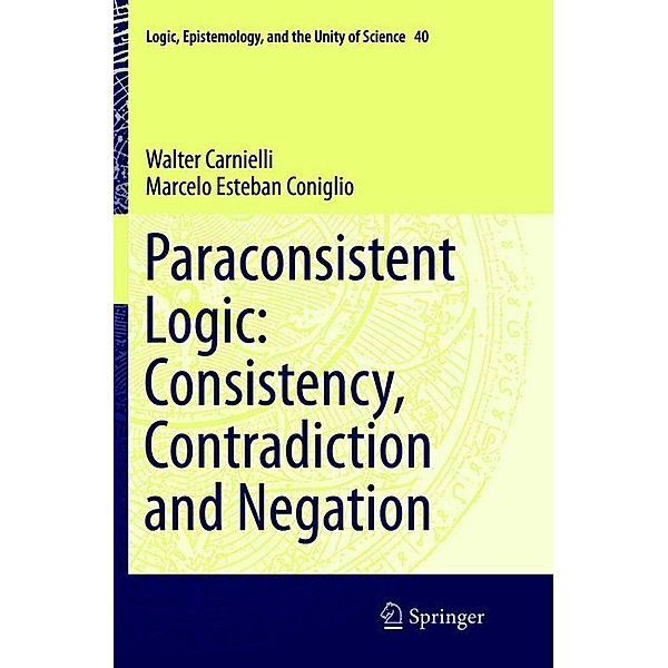 Paraconsistent Logic: Consistency, Contradiction and Negation, Walter Carnielli, Marcelo Esteban Coniglio