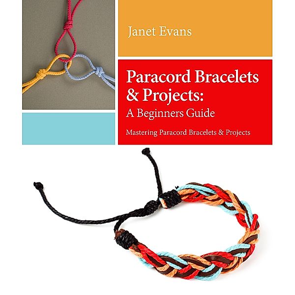 Paracord Bracelets & Projects: A Beginners Guide (Mastering Paracord Bracelets & Projects Now / Speedy Publishing Books, Janet Evans