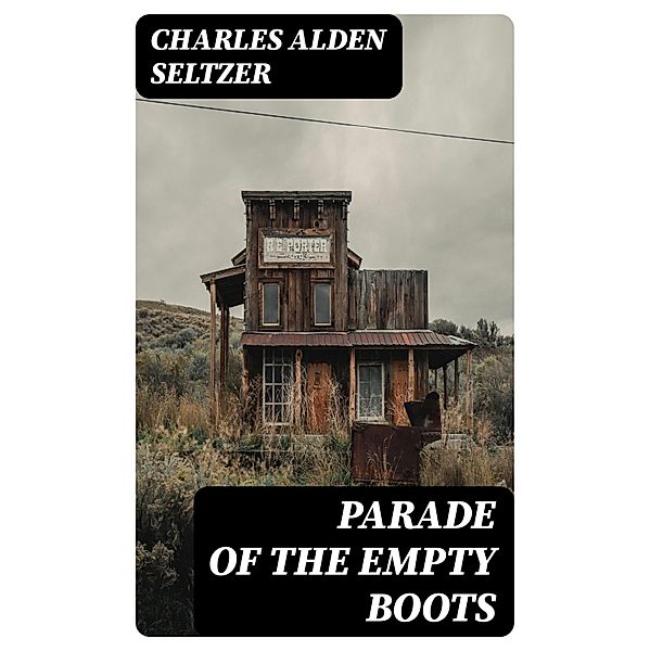 Parade of the Empty Boots, Charles Alden Seltzer