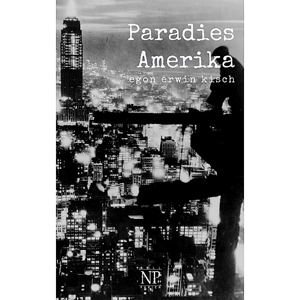 Paradies Amerika / Kisch bei Null Papier, Egon Erwin Kisch