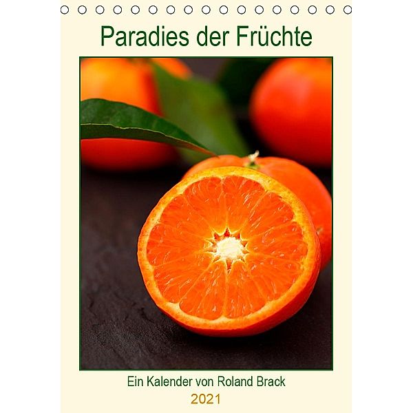 Paradies der Früchte (Tischkalender 2021 DIN A5 hoch), Roland Brack