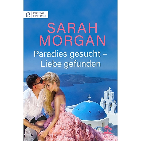 Paradies gesucht - Liebe gefunden, Sarah Morgan