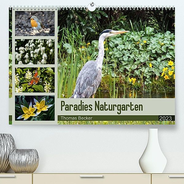 Paradies Naturgarten (Premium, hochwertiger DIN A2 Wandkalender 2023, Kunstdruck in Hochglanz), Thomas Becker