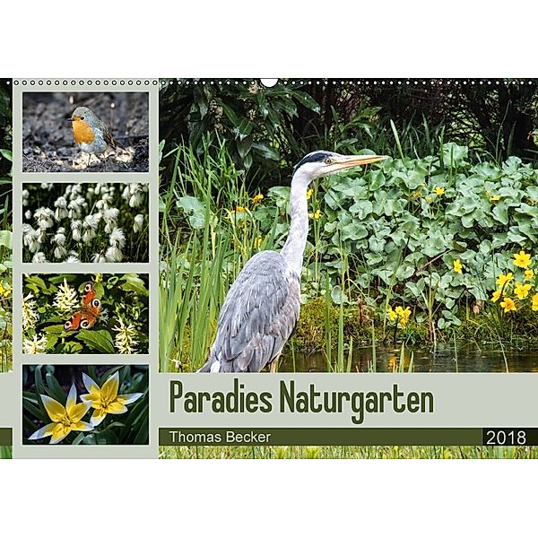 Paradies Naturgarten (Wandkalender 2018 DIN A2 quer) Dieser erfolgreiche Kalender wurde dieses Jahr mit gleichen Bildern, Thomas Becker