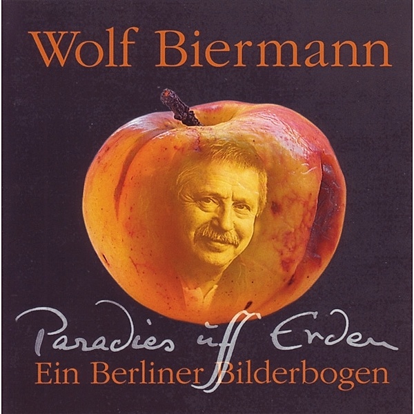 Paradies Uff Erden (Ein Berliner Bilderbogen), Wolf Biermann