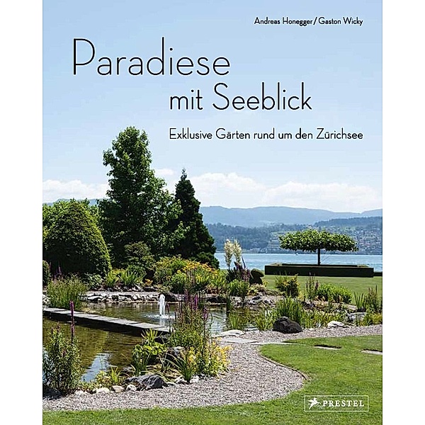 Paradiese mit Seeblick. Exklusive Gärten rund um den Zürichsee, Andreas Honegger