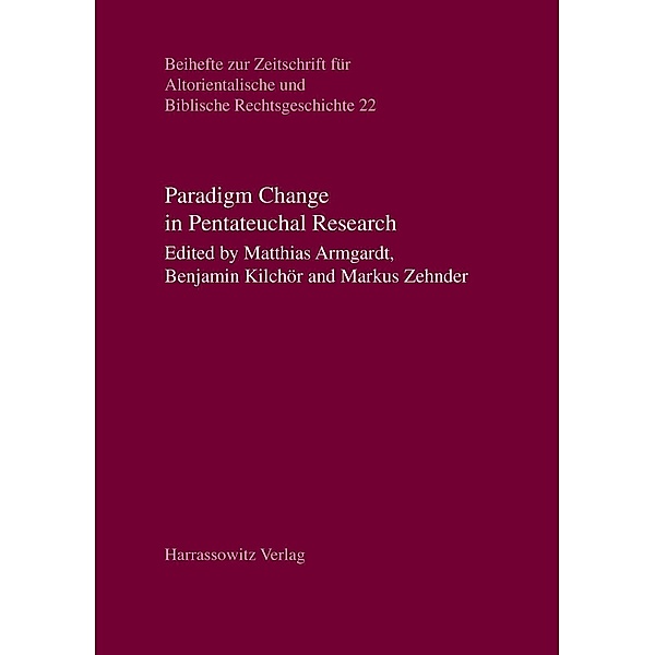 Paradigm Change in Pentateuchal Research / Beihefte zur Zeitschrift für Altorientalische und Biblische Rechtsgeschichte Bd.22