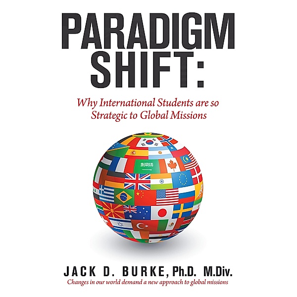 Paradigm Shift: Why International Students Are so Strategic to Global Missions, Jack D. Burke M. Div.