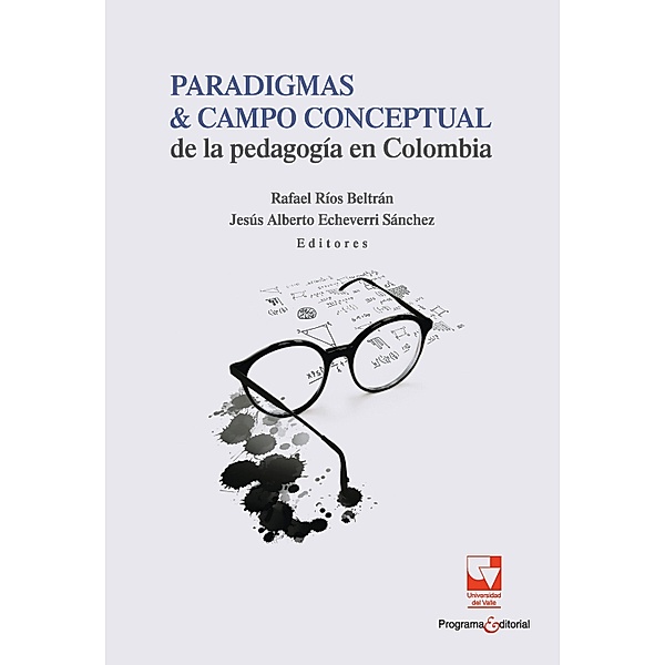 Paradigmas y campo conceptual de la pedagogía en Colombia / Educación y pedagogía, Rafael Rios Beltran, Jesús Alberto Echeverri Sánchez