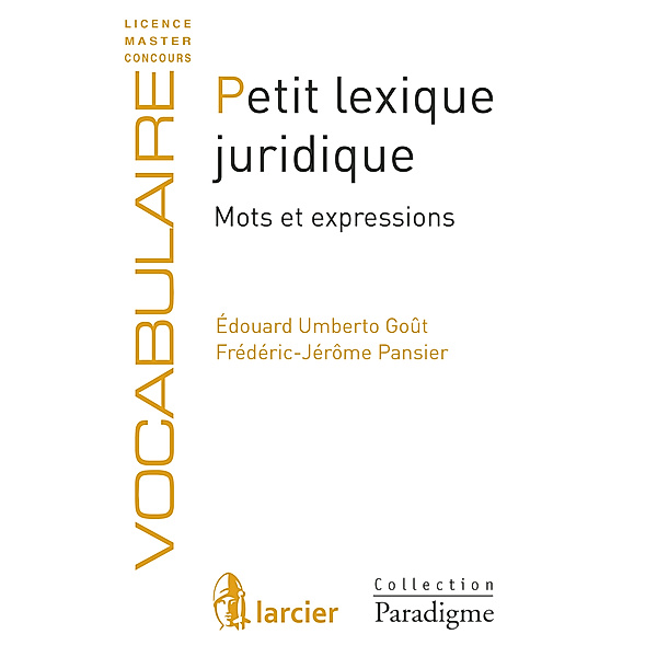 Paradigme - Vocabulaire: Petit lexique juridique, Édouard Umberto Goût, Frédéric-Jérôme Pansier