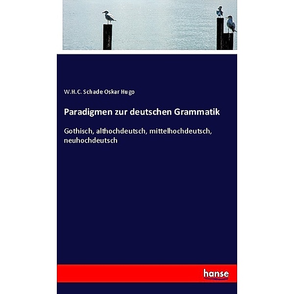 Paradigmen zur deutschen Grammatik, W.H.C. Schade Oskar Hugo