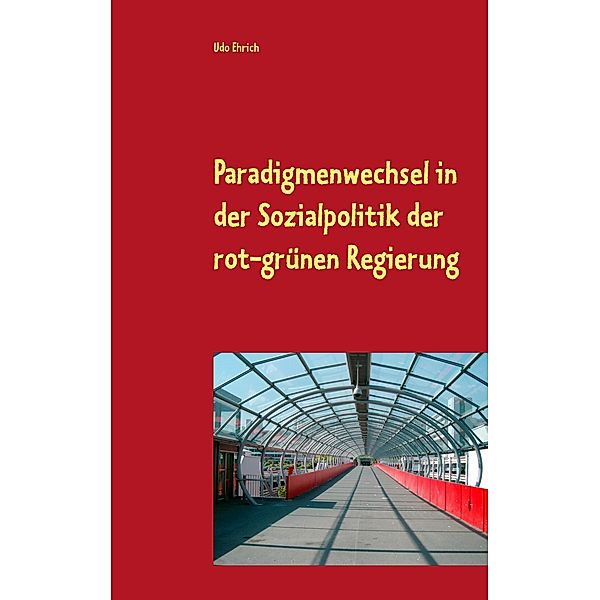 Paradigmenwechsel in der Sozialpolitik der rot-grünen Regierung, Udo Ehrich