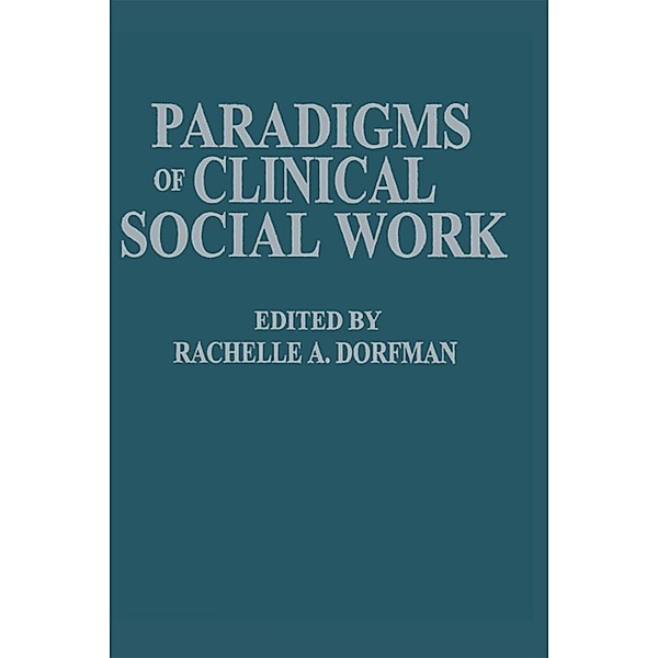 Paradigms of Clinical Social Work, Rachelle A. Dorfman