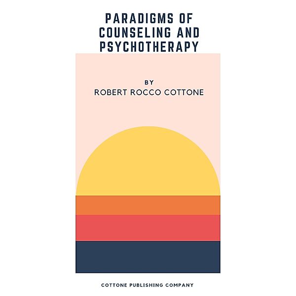 Paradigms of Counseling and Psychotherapy, Robert Rocco Cottone