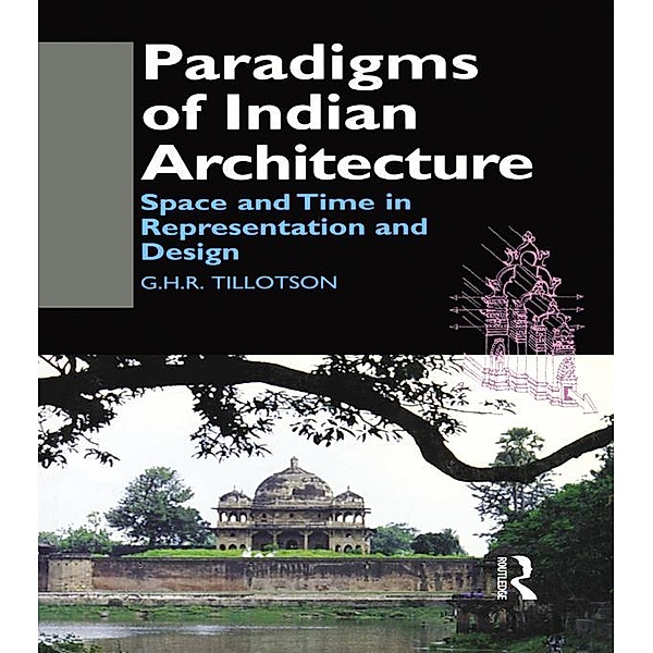 Paradigms of Indian Architecture, G. H. R. Tillotson
