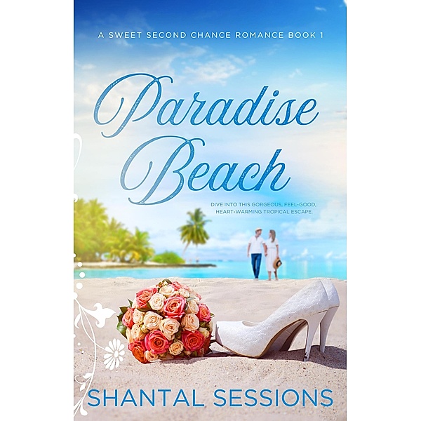 Paradise Beach (A Sweet Second Chance Romance (Book 1)) / A Sweet Second Chance Romance (Book 1), Shantal Sessions