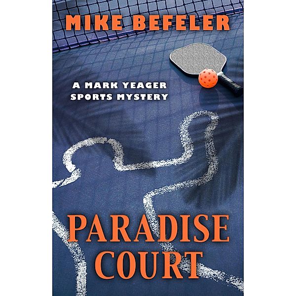 Paradise Court / The Mark Yeager Sports Mysteries, Mike Befeler