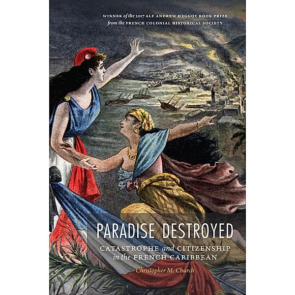 Paradise Destroyed / France Overseas: Studies in Empire and Decolonization, Christopher M. Church