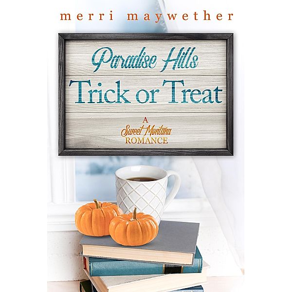 Paradise Hills Trick or Treat: Paradise Hills, Montana Sweet Romance #2 / Paradise Hills, Montana, Merri Maywether