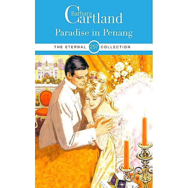 Paradise In Penang / The Eternal Collection Bd.257, Barbara Cartland