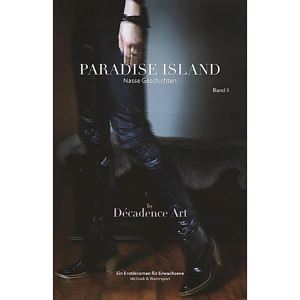 Paradise Island - Nasse Geschichten: Band II / Paradise Island - Nasse Geschichten Bd.2, Décadence Art