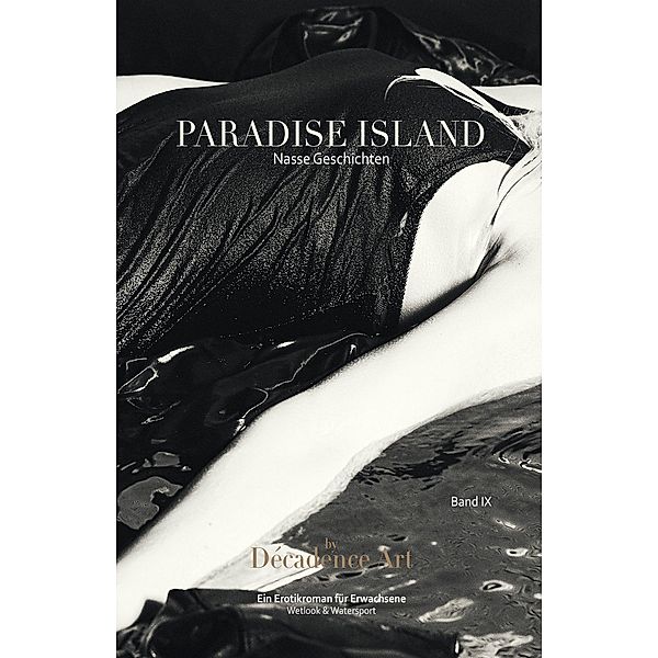 Paradise Island - Nasse Geschichten: Band IX / Paradise Island - Nasse Geschichten Bd.9, Décadence Art