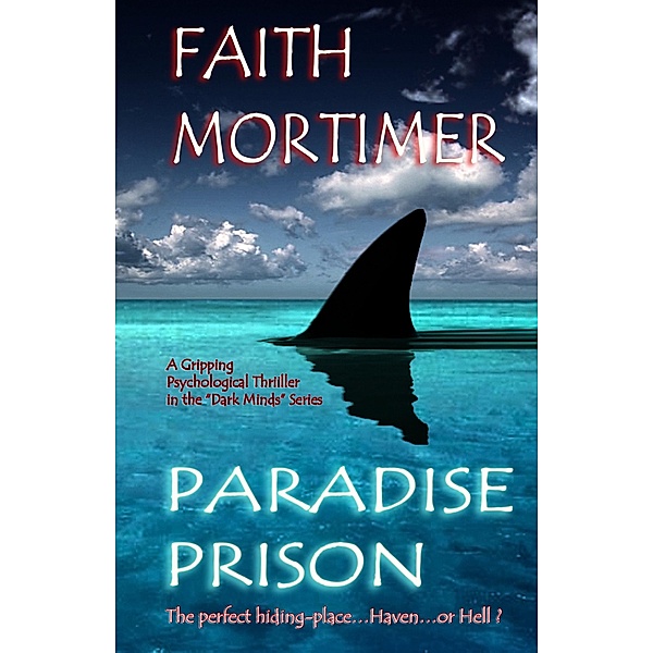 Paradise Prison - The Perfect Hiding Place...Haven...or Hell ? (Dark Minds, #4) / Dark Minds, Faith Mortimer