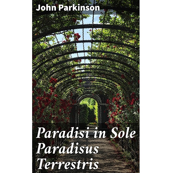 Paradisi in Sole Paradisus Terrestris, John Parkinson