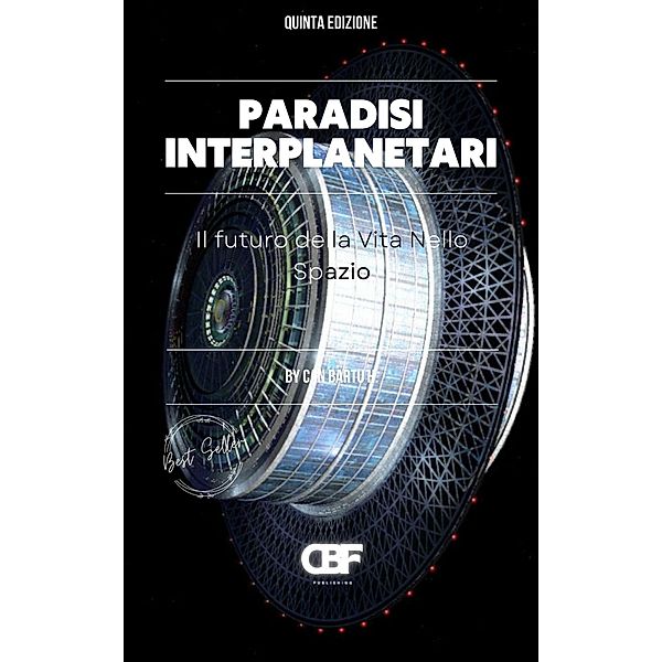 Paradisi Interplanetari: Il Futuro Della Vita Nello Spazio, Can Bartu H.