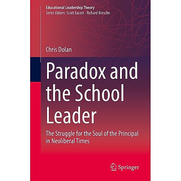 Paradox and the School Leader / Educational Leadership Theory, Chris Dolan