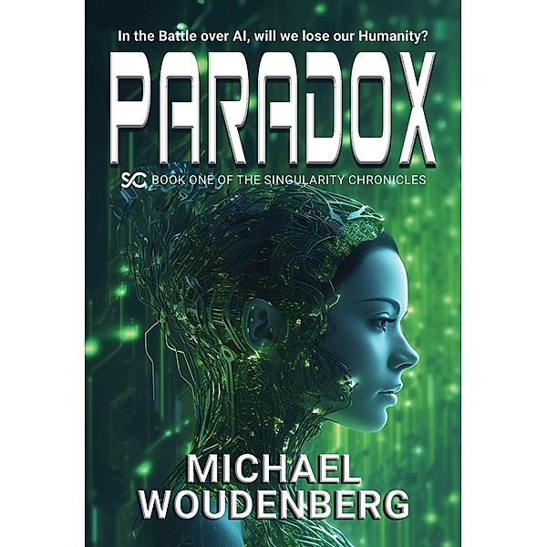 Paradox: Book One of The Singularity Chronicles / The Singularity Chronicles, Michael Woudenberg