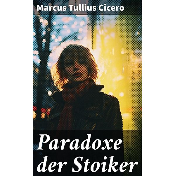 Paradoxe der Stoiker, Marcus Tullius Cicero