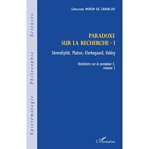 Paradoxe sur la recherche i - serendipite, platon, kierkegaa / Hors-collection, Edmundo Morim De Carvalho