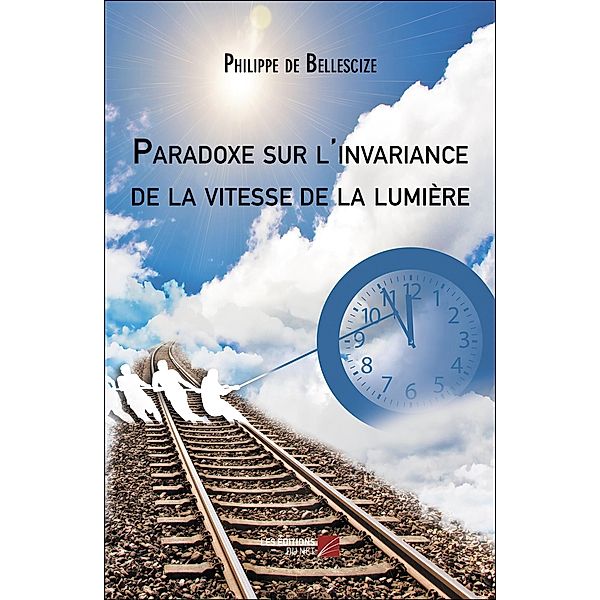 Paradoxe sur l'invariance de la vitesse de la lumière, de Bellescize Philippe de Bellescize