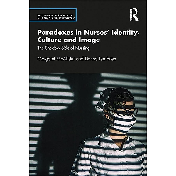 Paradoxes in Nurses' Identity, Culture and Image, Margaret McAllister, Donna Brien