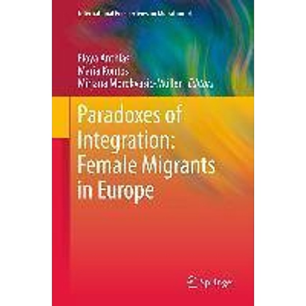 Paradoxes of Integration: Female Migrants in Europe / International Perspectives on Migration Bd.4