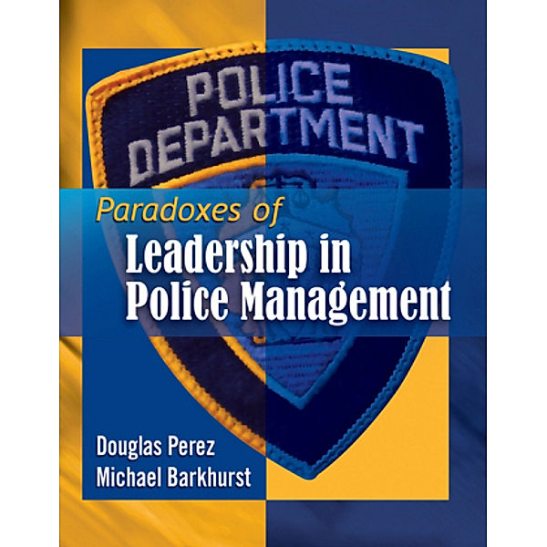 Paradoxes of Leadership in Police Management, Douglas Perez, Michael Barkhurst