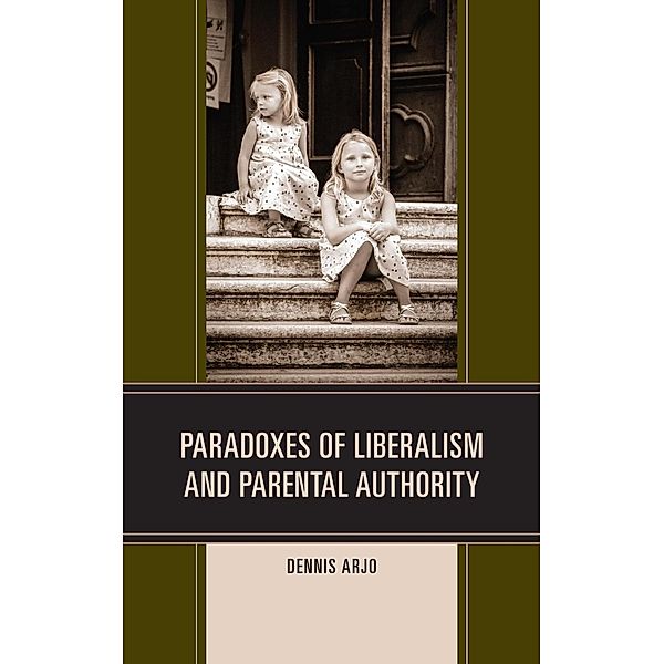 Paradoxes of Liberalism and Parental Authority, Dennis Arjo