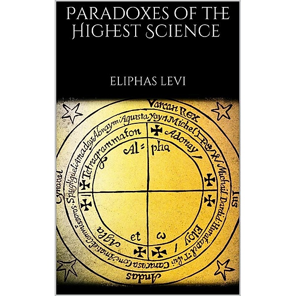 Paradoxes of the Highest Science, Eliphas Levi