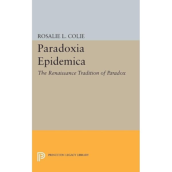 Paradoxia Epidemica / Princeton Legacy Library Bd.2295, Rosalie Littell Colie