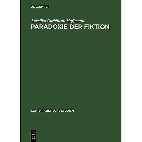 Paradoxie der Fiktion / Komparatistische Studien Bd.17, Angelika Corbineau-Hoffmann