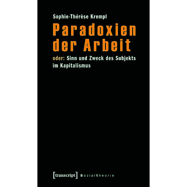 Paradoxien der Arbeit / Sozialtheorie, Sophie-Thérèse Krempl