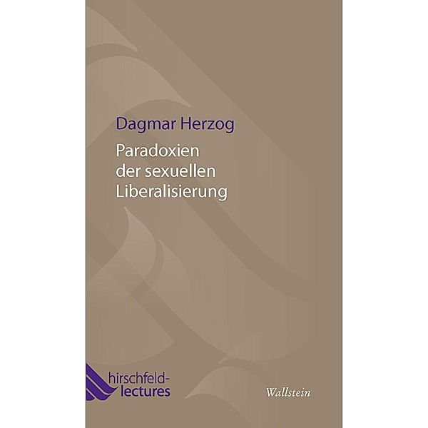 Paradoxien der sexuellen Liberalisierung / Hirschfeld-Lectures, Dagmar Herzog