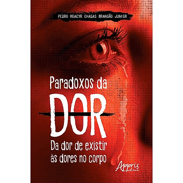 Paradoxos da Dor: Da Dor de Existir às Dores no Corpo, Pedro Moacyr Chagas Brandão Junior
