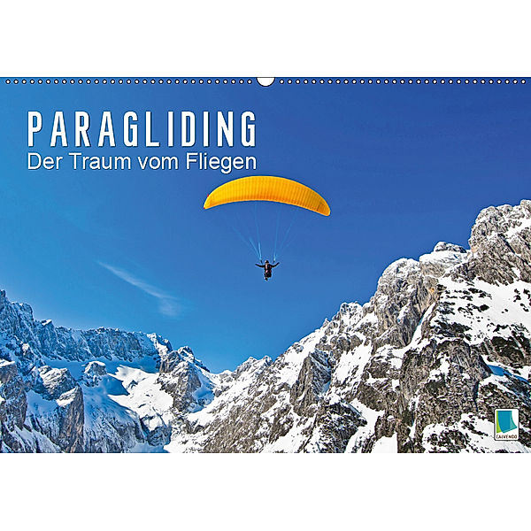 Paragliding: Der Traum vom Fliegen (Wandkalender 2019 DIN A2 quer), CALVENDO