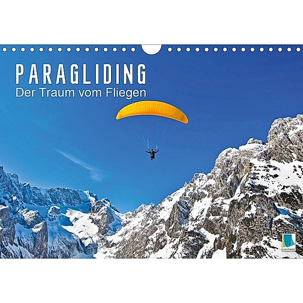 Paragliding: Der Traum vom Fliegen (Wandkalender 2021 DIN A4 quer), Calvendo