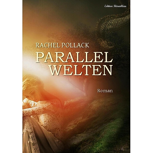 Paralellwelten: Roman, Rachel Pollack